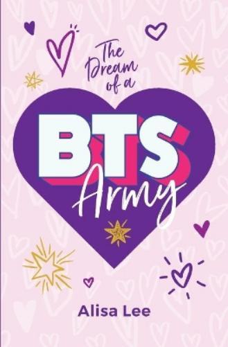 Alisa Lee The Dream of a BTS ARMY (Tascabile)