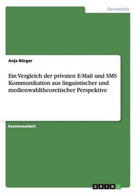 Vergleich Der Privaten E-mail Und Sms Kommunikation Aus Linguistischer Und Medie