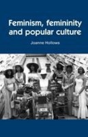 Feminism, Femininity And Popular Culture Joanne Hollows