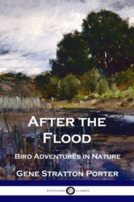 After the Flood: Bird Adventures in Nature, Brand New, Free shipping in the US
