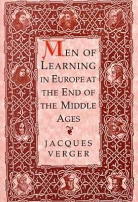 Men of Learning in Europe : At the End of the Middle Ages, Paperback by Verge...