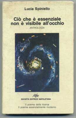 CIO' CHE NON E' ESSENZIALE NON E' VISIBILE ALL'OCCHIO.Anthologia  Spiniello