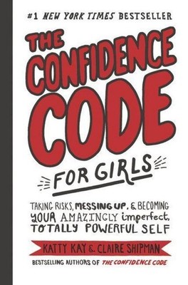 Katty Kay / The Confidence Code for Girls9780062796981