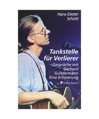 Tankstelle für Verlierer: Gespräche mit Gerhard Gundermann. Eine Erinnerung: G