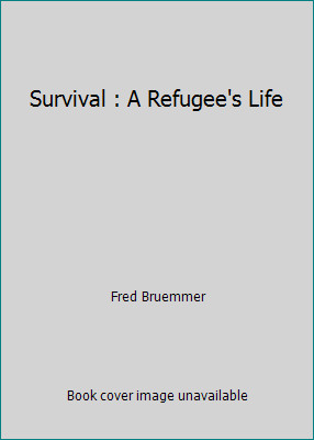 Survival : A Refugee's Life by Fred Bruemmer