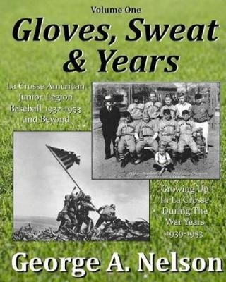 Gloves, Sweat & Years -- Vol. I: La Crosse American Legion Junior League