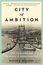 City of Ambition: FDR, LaGuardia, and the... 9780393348989 by Williams, Mason B.