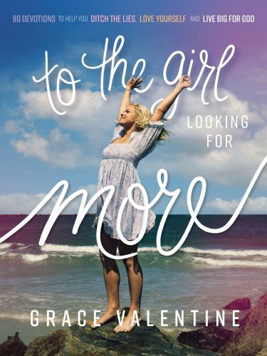To the Girl Looking for More : 90 Devotions to Help You Ditch the Lies, Love ...