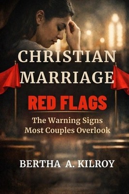 Christian Marriage Red Flags: : The Warning Signs Most Couples Overlook by Berth