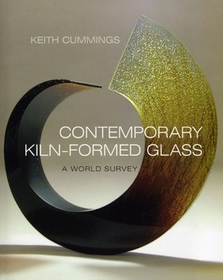 CONTEMPORARY KILN-FORMED GLASS: A WORLD SURVEY By Keith Cummings - Hardcover VG+