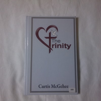 Book ''The Trinity'' By Pastor Curtis McGehee 2014 First Printing Hard Back (New)