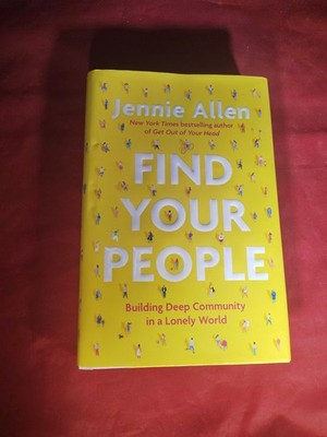 Find Your People : Building Deep Community in a Lonely World by Jennie Allen...