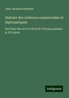 Histoire Des Relations Commerciales Et Diplomatiques Jean Jacques Altmeyer