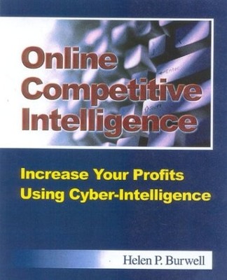 ONLINE COMPETITIVE INTELLIGENCE: INCREASE YOUR PROFITS By Helen P. Burwell