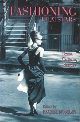 Fashioning Film Stars: Dress, Cultur..., Rachel Moseley