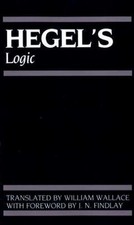 Hegel's Logic: Being Part One of the Encyclopaedia of the Philosophical...