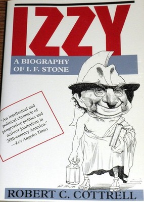 Izzy: A Biography of I. E. Stone By Cottrell, Robert C. Robert C