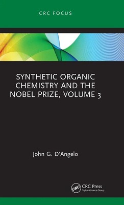 John G. D'Angelo | Synthetic Organic Chemistry and the Nobel Prize, Volume 3