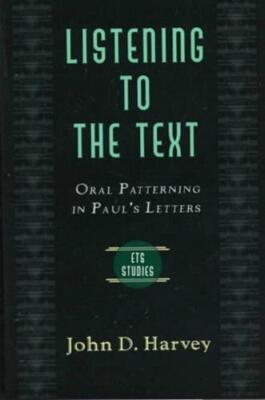 Listening to the Text: Oral Patterning in Paul's Letters (Evangelical Theologica