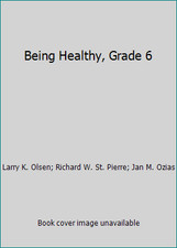 Being Healthy, Grade 6 by Larry K. Olsen; Richard W. St. Pierre; Jan M. Ozias