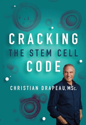 Cracking The Stem Cell Code 3rd Edition New Chapters By Christian Drapeau MSc.