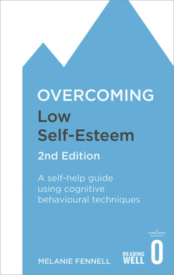 NEW BOOK Overcoming Low Self-Esteem, 2nd Edition - A self-help guide using cogni