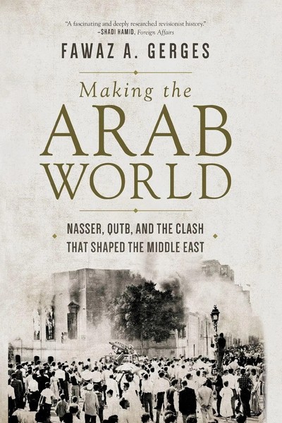 Making The Arab World Nasser, Qutb, And The Clash That Shaped The Middle East-image