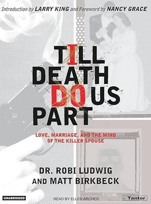 Till Death Do Us Part: Love, Marriage, And the Mind of the Kil...