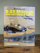 NORTH AMERICAN B-25 MITCHELL: THE ULTIMATE LOOK by: William Wolf
