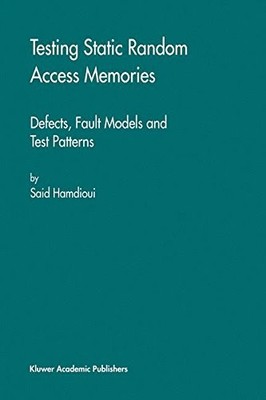 TESTING STATIC RANDOM ACCESS MEMORIES: DEFECTS, FAULT By Said Hamdioui