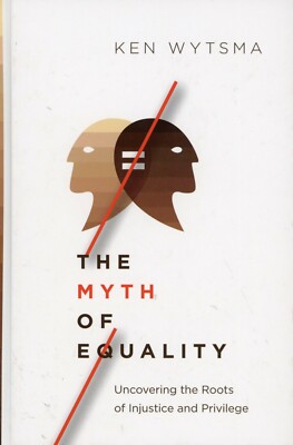 The Myth of Equality : Uncovering the Roots of Injustice and Privilege NEW