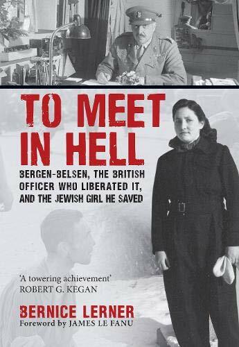 To Meet in Hell: Bergen-Belsen, the British Officer Who Liberate