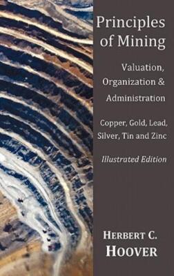 Principles Of Mining - (With Index And Illustrations)Valuation, Organizatio...