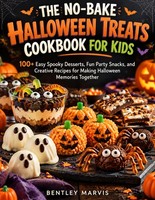 Halloween Kochbuch FüR Kinder: 100+ Einfache Rezepte, Snacks, Desserts
