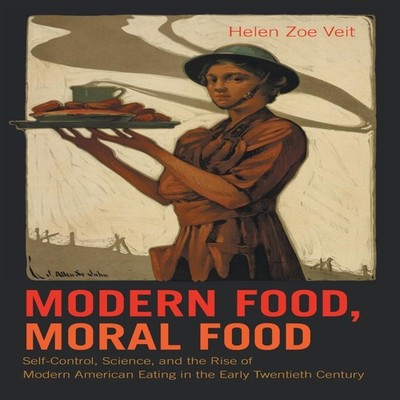 Modern Food Moral Food Self-Control Science and the Rise of Moder