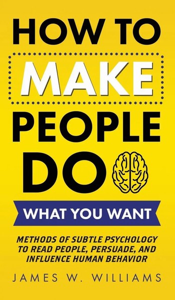 How To Make People Do What You Want | James W. Williams | Buch | Gebunden | 2021-image