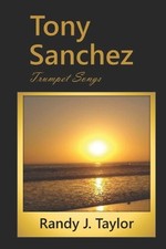 Tony Sanchez: Trumpet Songs by Randy J. Taylor Paperback Book