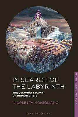 In Search of the Labyrinth: The Cultural Legacy of Minoan Crete by Nicoletta...
