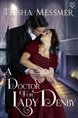 A Doctor For Lady Denby: A Regency Era Romance by Trisha Messmer: New