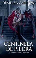Centinela de Piedra: Un Romance de G?rgola Protectora by Demelza Carlton (Spanis