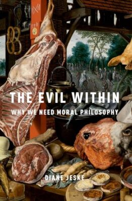 The Evil Within: Why We Need Moralphilosophy von Diane Jeske (Taschenbuch, 2019)