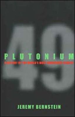 Plutonium: A History of the World's Most Dangerous Element, Bernstein, Jeremy, 9