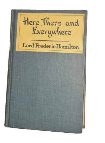 Here, There and Everywhere - Hardcover by Lord Frederic Hamilton (FE, 1921)