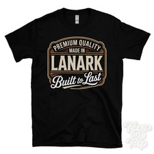 MADE IN LANARK PREMIUM QUALITY BUILT TO LAST T-SHIRT south lanarkshire scotland