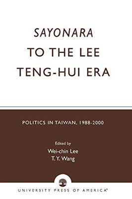 Lee - Sayonara to the  Teng-hui Era   Politics in Taiwan 1988-2000 -  - X555z