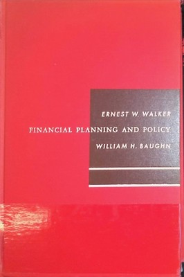 Financial Planning and Policy Walker, Ernest W. and William H. Baughn: