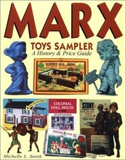 Marx Toys Sampler: A History & Price Guide by Michelle L. Smith