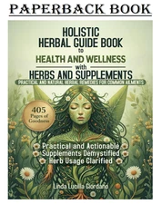 Holistic Herbal Guide Book to Health and Wellness With Herbs and Supplements....