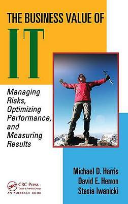 The Business Value of IT: Managing Risks, Optimizing Performance and Measuring 