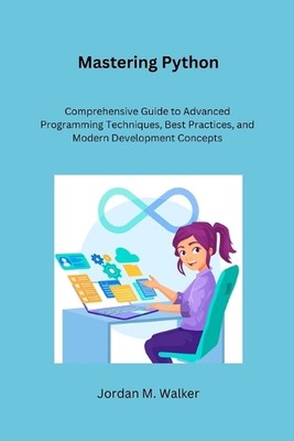 Mastering Python: Comprehensive Guide to Advanced Programming Techniques, Best P